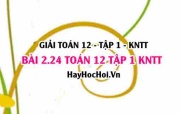 Giải 2.24 Toán 12 tập 1 SGK Kết nối tri thức